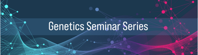 Banner Image for Genetics Seminar Series